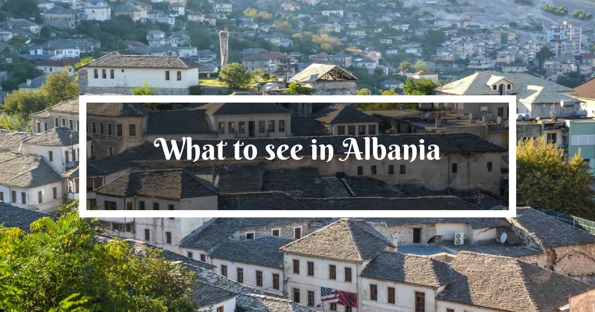 What to see in Albania - an overview of Albania tourism