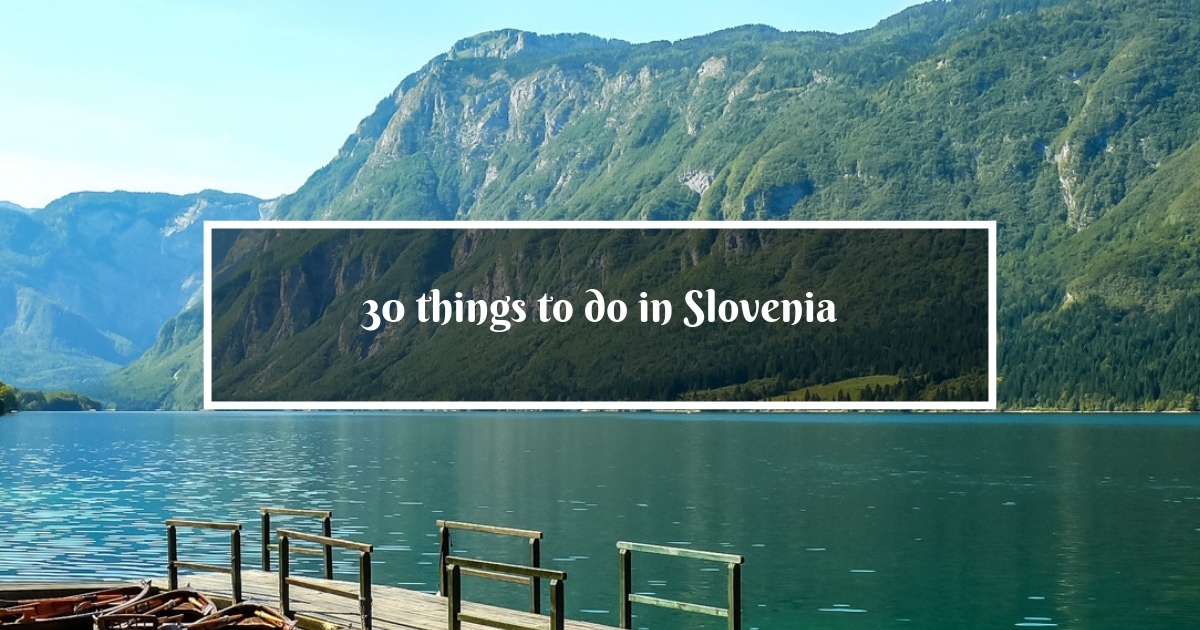 30 Best Things to do in Slovenia - your ultimate list