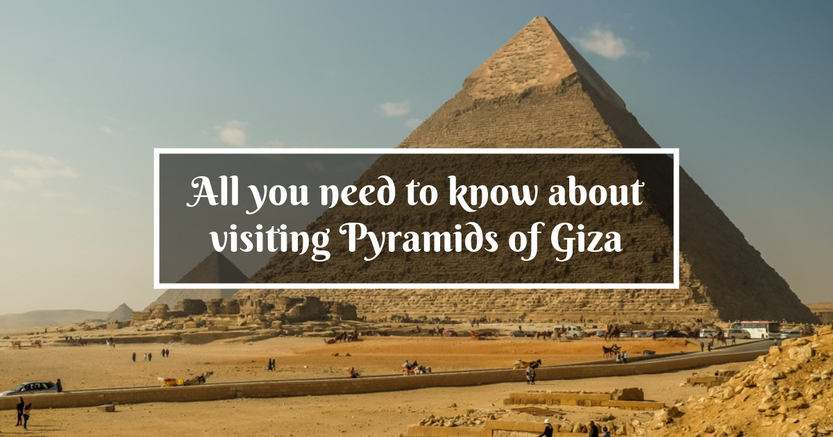 All you need to know about visiting Pyramids of Giza