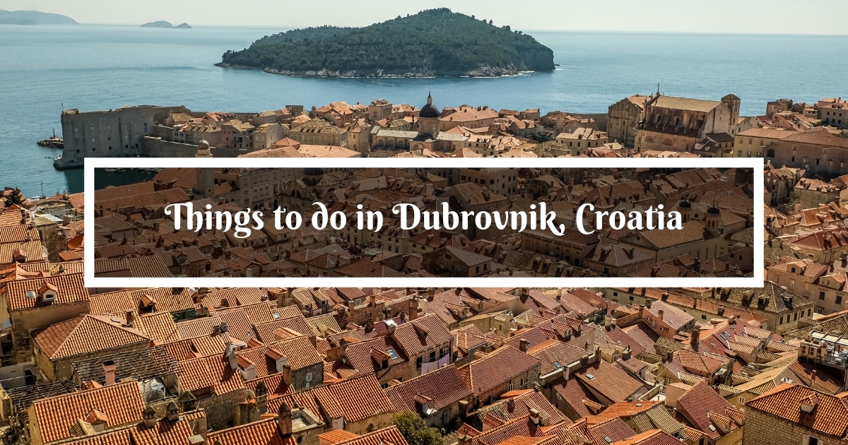 23 Amazing Things to Do in Dubrovnik, Croatia - a Pearl of the Adriatic