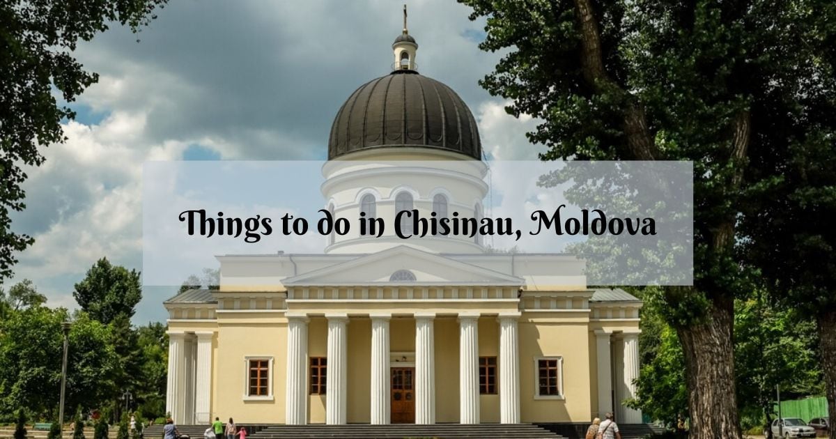 25 Great Things to Do in Chisinau, Moldova - the offbeat capital - Vimarsana News