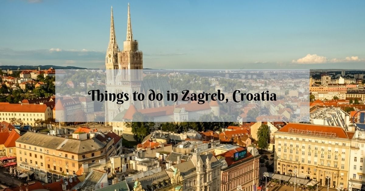25 Wonderful Things to Do in Zagreb, Croatia