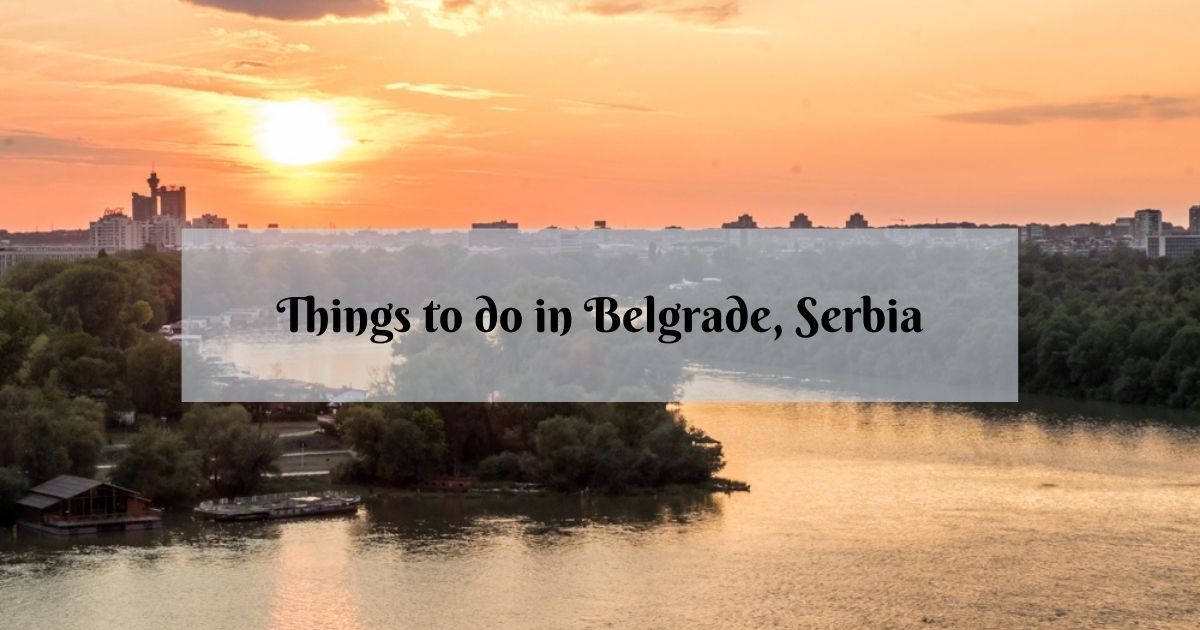 17 Best Things to Do in Belgrade, Serbia