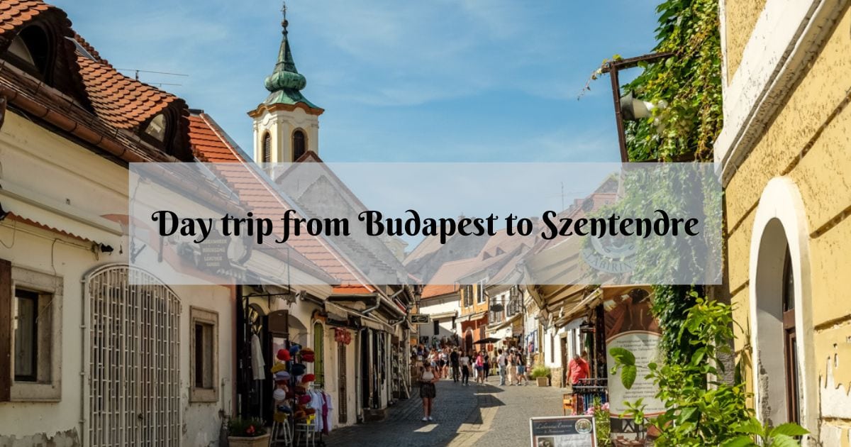 Go to Szentendre, Hungary – a Good Day Journey from Budapest