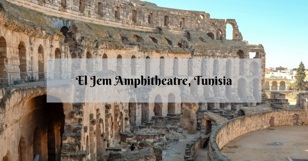 Your Information to Visiting El Jem Amphitheatre, Tunisia