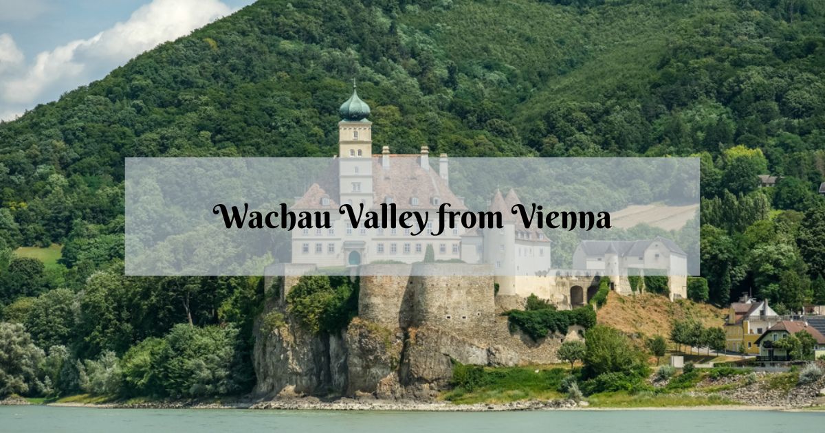 Learn how to Go to Wachau Valley from Vienna, Austria